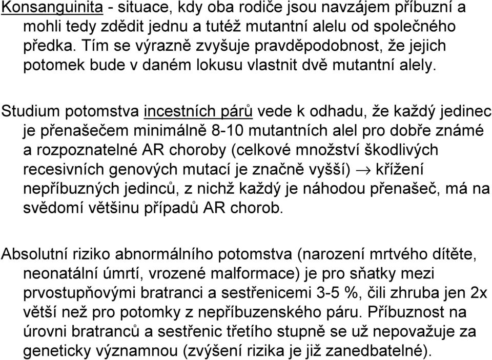 Studium potomstva incestních párů vede k odhadu, že každý jedinec je přenašečem minimálně 8-10 mutantních alel pro dobře známé a rozpoznatelné AR choroby (celkové množství škodlivých recesivních