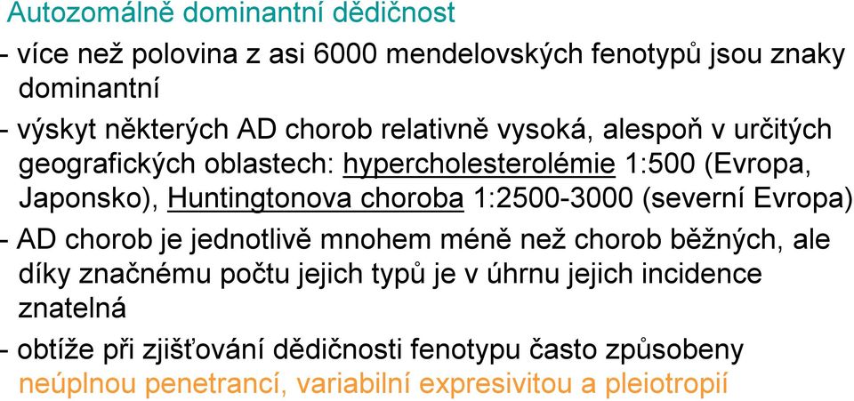 1:2500-3000 (severní Evropa) -AD chorob je jednotlivě mnohem méně než chorob běžných, ale díky značnému počtu jejich typů je v úhrnu