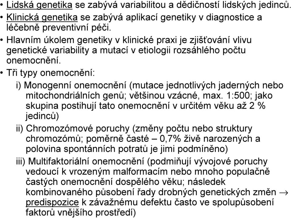 Tři typy onemocnění: i) Monogenní onemocnění (mutace jednotlivých jaderných nebo mitochondriálních genů; většinou vzácné, max.