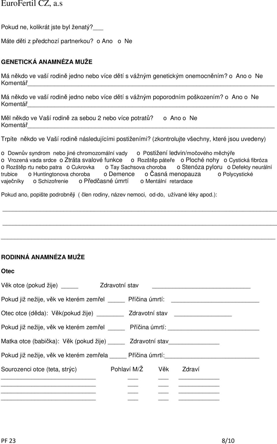 (zkontrolujte všechny, které jsou uvedeny) o Downův syndrom nebo jiné chromozomální vady o Postižení ledvin/močového měchýře o Vrozená vada srdce o Ztráta svalové funkce o Rozštěp páteře o Ploché