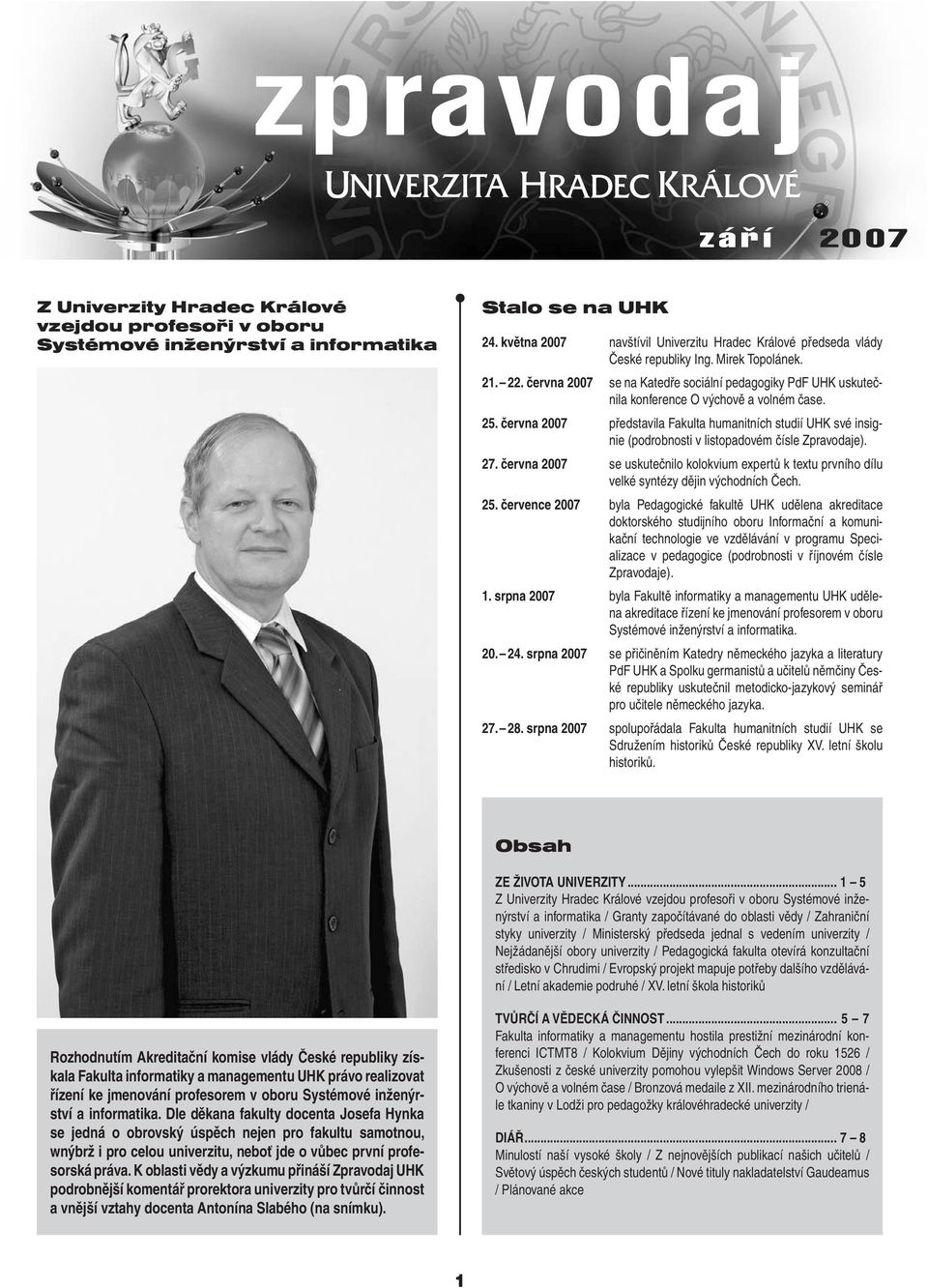 června 2007 představila Fakulta humanitních studií UHK své insignie (podrobnosti v listopadovém čísle Zpravodaje). 27.