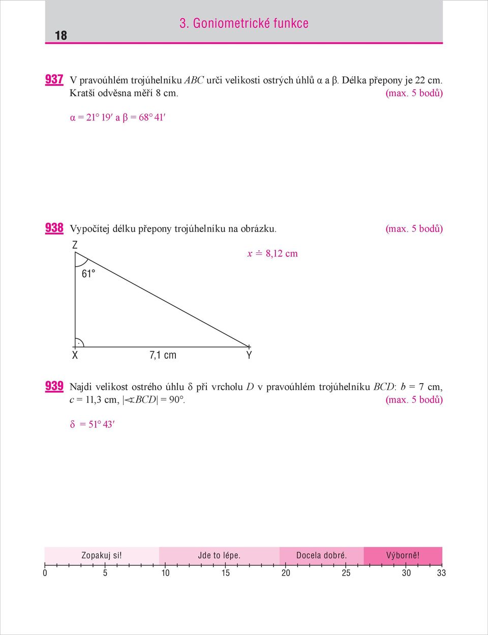 5 bodů) α = 21 19 a β = 68 41 938 Vypočítej délku přepony trojúhelníku na obrázku. (max.