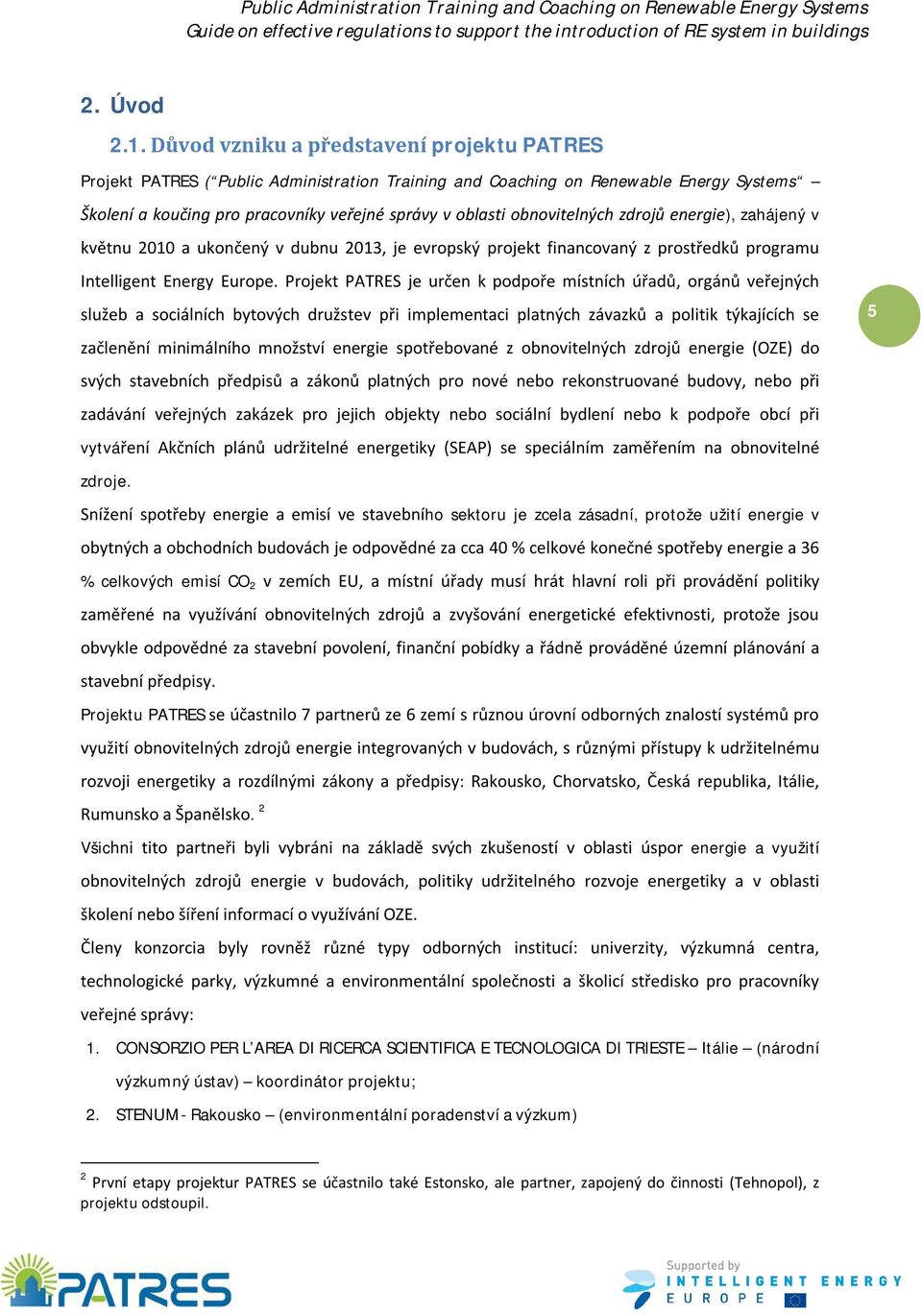 obnovitelných zdrojů energie), zahájený v květnu 2010 a ukončený v dubnu 2013, je evropský projekt financovaný z prostředků programu Intelligent Energy Europe.