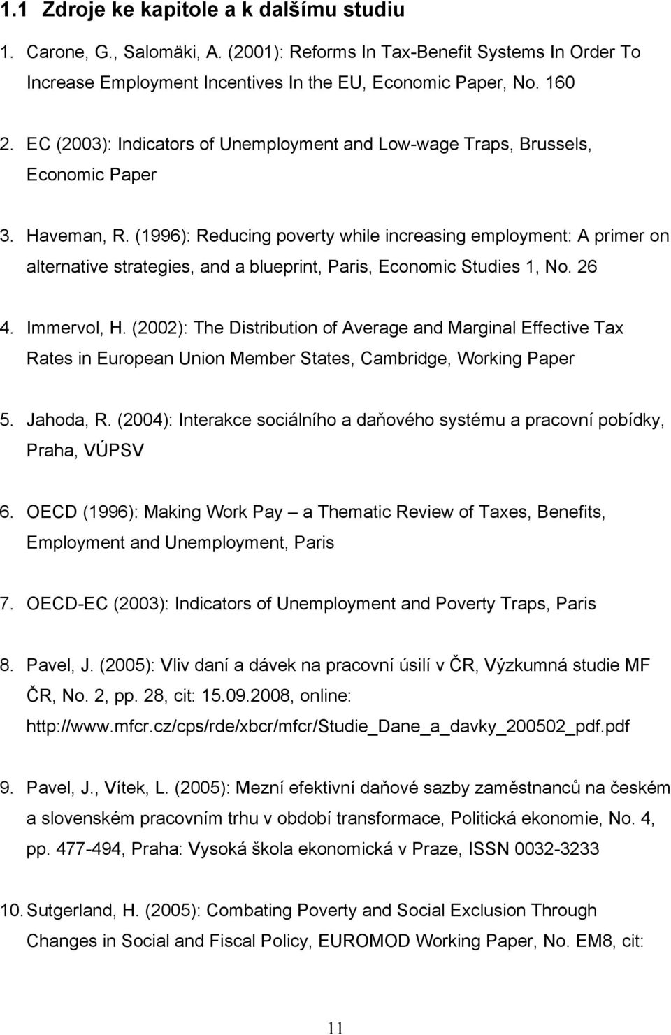 (1996): Reducing poverty while increasing employment: A primer on alternative strategies, and a blueprint, Paris, Economic Studies 1, No. 26 4. Immervol, H.