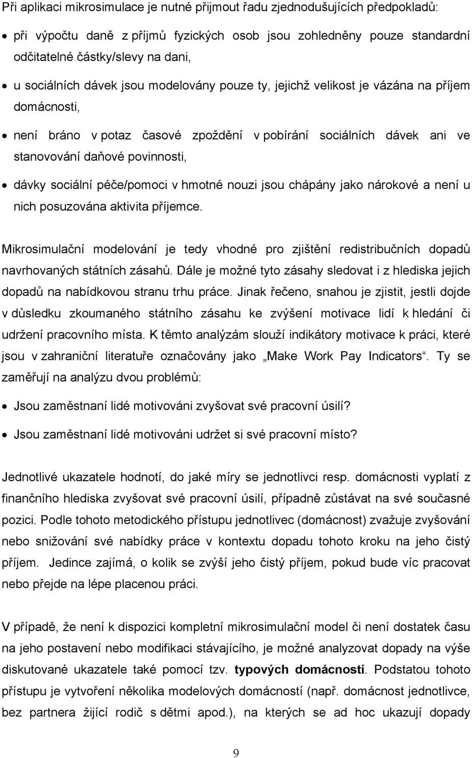 sociální péče/pomoci v hmotné nouzi jsou chápány jako nárokové a není u nich posuzována aktivita příjemce.