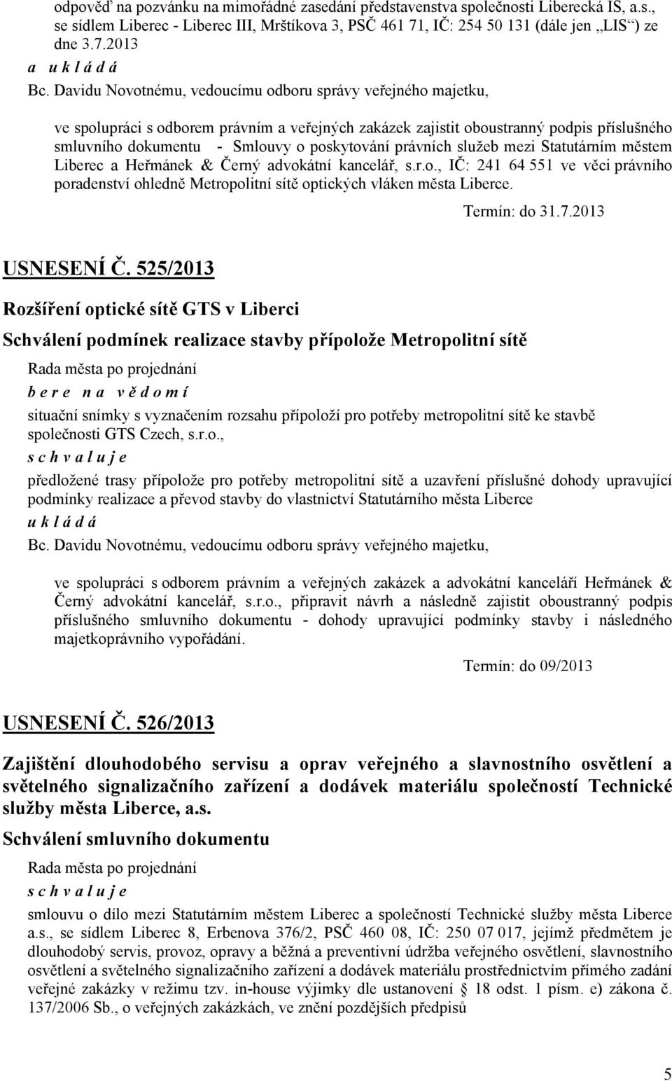 právních služeb mezi Statutárním městem Liberec a Heřmánek & Černý advokátní kancelář, s.r.o., IČ: 241 64 551 ve věci právního poradenství ohledně Metropolitní sítě optických vláken města Liberce.