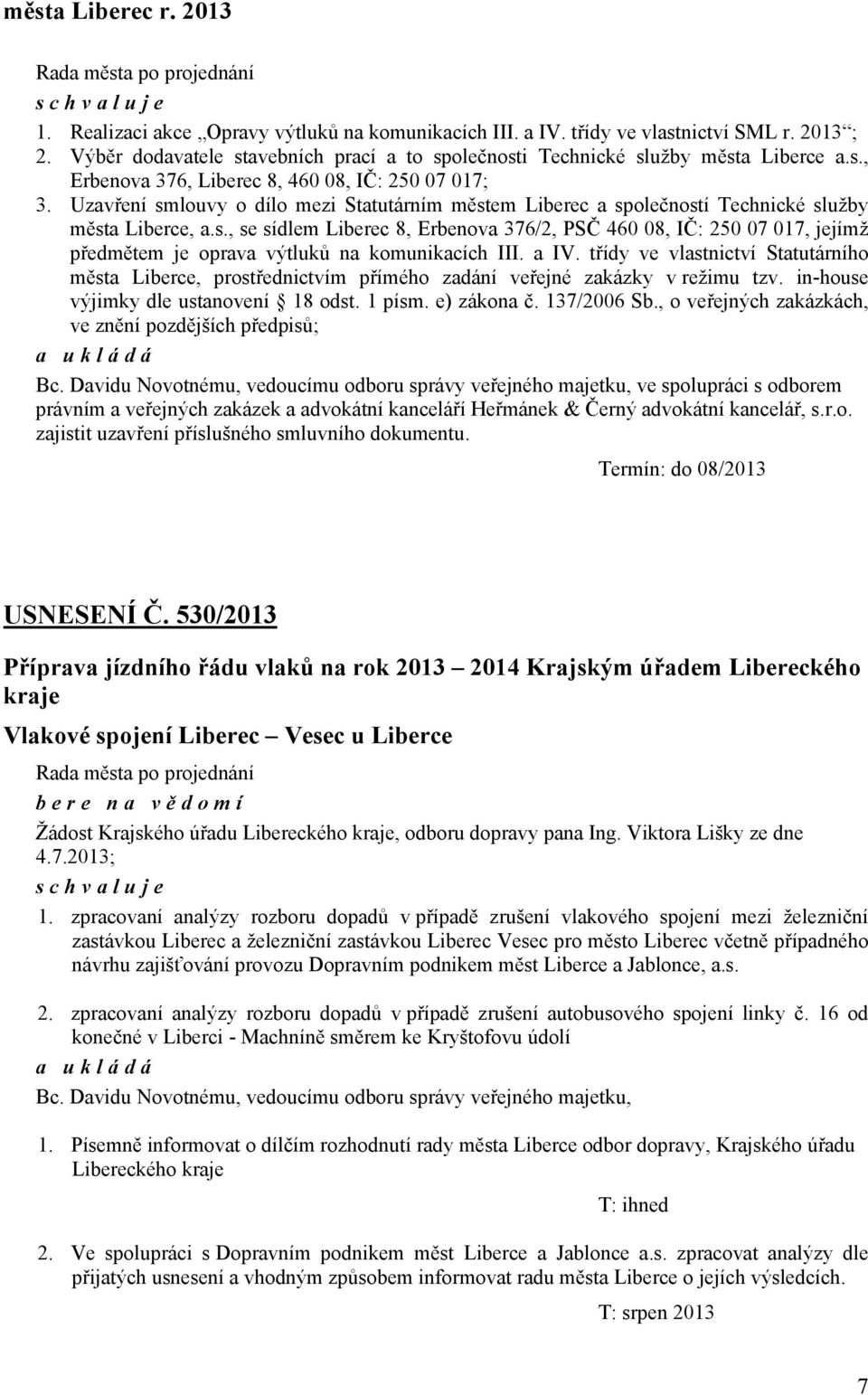 Uzavření smlouvy o dílo mezi Statutárním městem Liberec a společností Technické služby města Liberce, a.s., se sídlem Liberec 8, Erbenova 376/2, PSČ 460 08, IČ: 250 07 017, jejímž předmětem je oprava výtluků na komunikacích III.