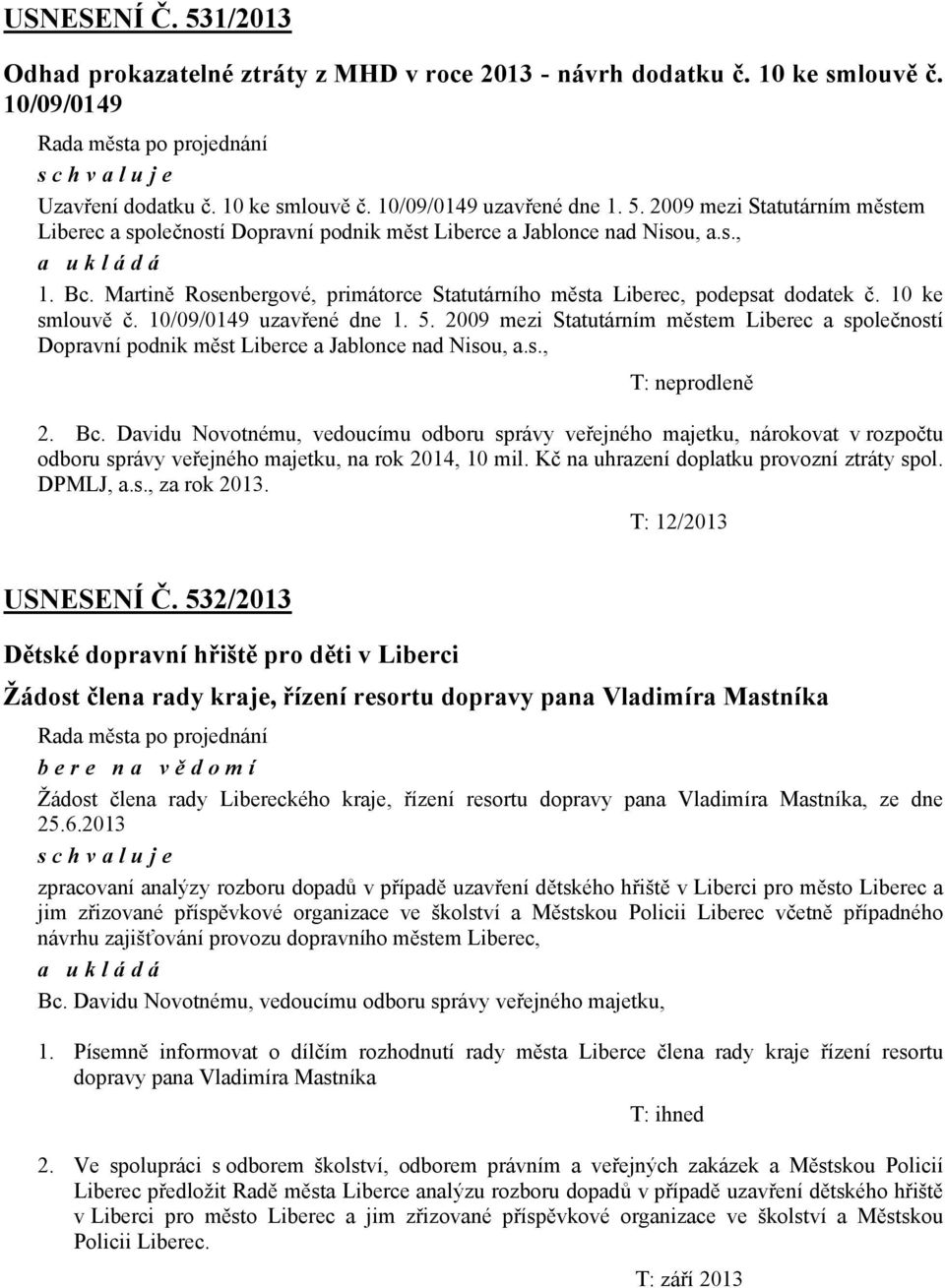 2009 mezi Statutárním městem Liberec a společností Dopravní podnik měst Liberce a Jablonce nad Nisou, a.s., T: neprodleně 2. Bc.