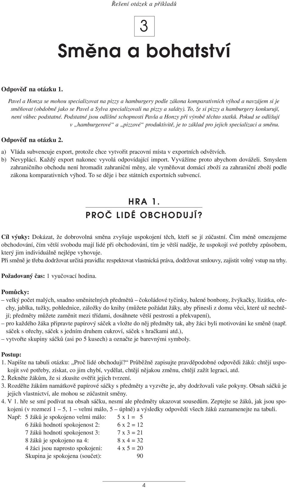 To, že si pizzy a hamburgery konkurují, není vůbec podstatné. Podstatné jsou odlišné schopnosti Pavla a Honzy při výrobě těchto statků.