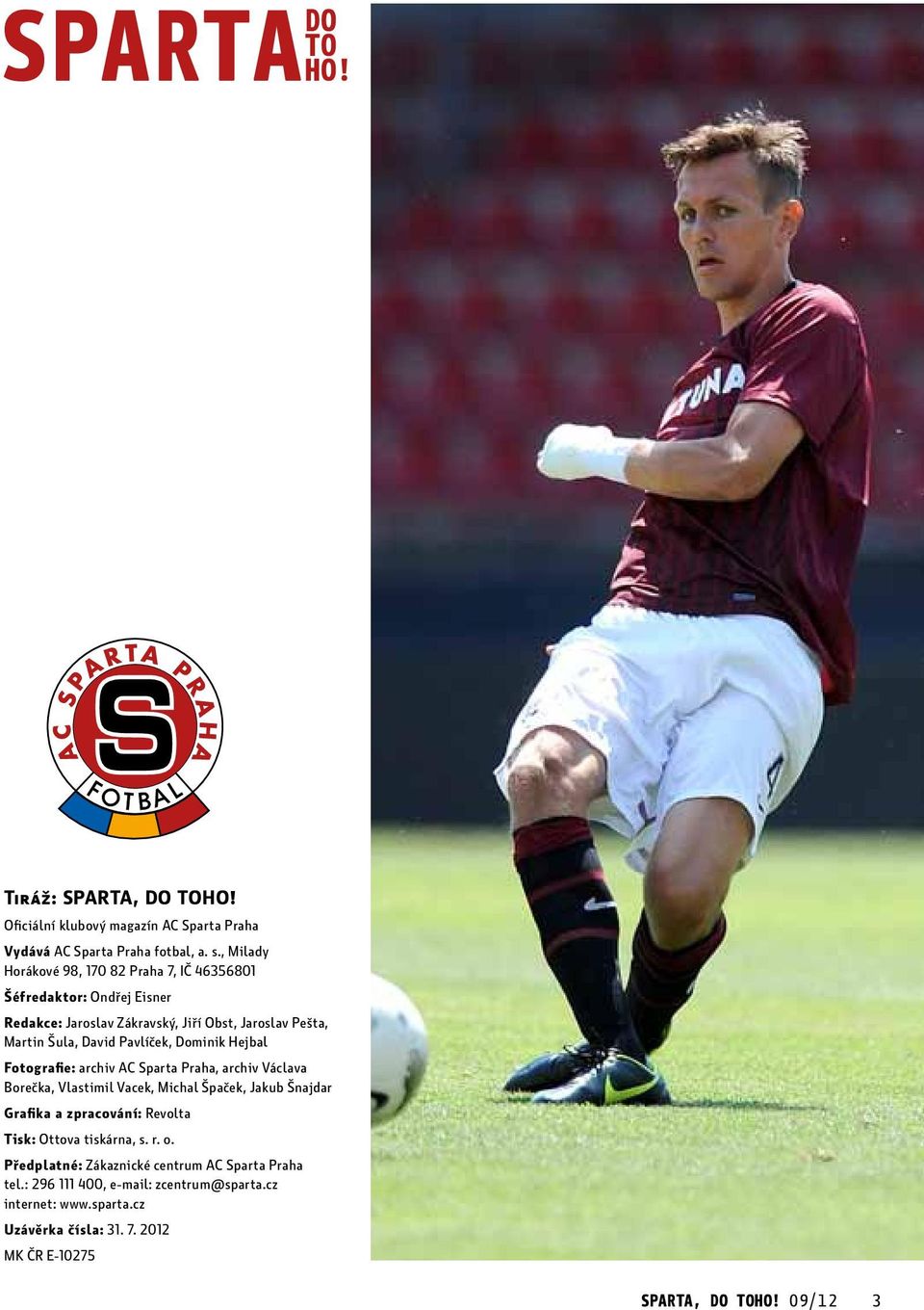 Dominik Hejbal Fotografie: archiv AC Sparta Praha, archiv Václava Borečka, Vlastimil Vacek, Michal Špaček, Jakub Šnajdar Grafika a zpracování: Revolta Tisk: