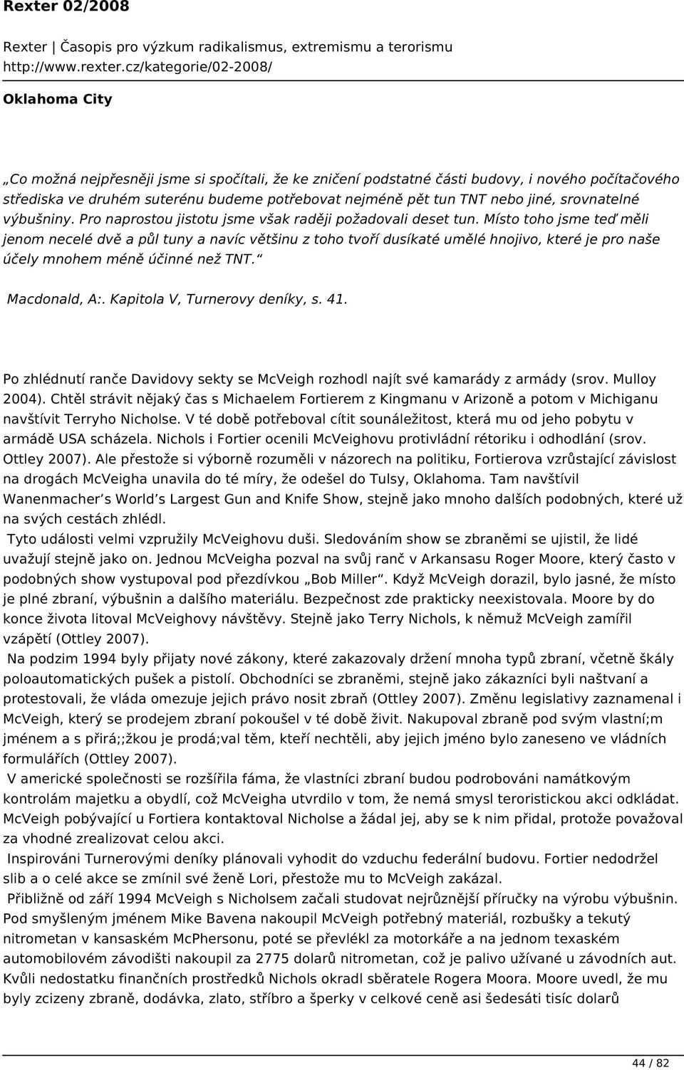 Místo toho jsme teď měli jenom necelé dvě a půl tuny a navíc většinu z toho tvoří dusíkaté umělé hnojivo, které je pro naše účely mnohem méně účinné než TNT. Macdonald, A:.