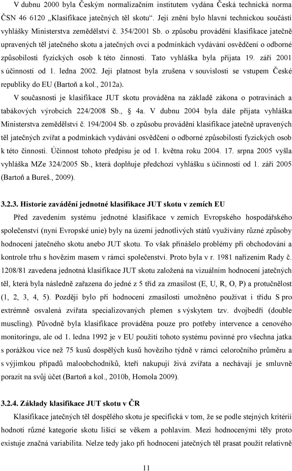 o způsobu provádění klasifikace jatečně upravených těl jatečného skotu a jatečných ovcí a podmínkách vydávání osvědčení o odborné způsobilosti fyzických osob k této činnosti.