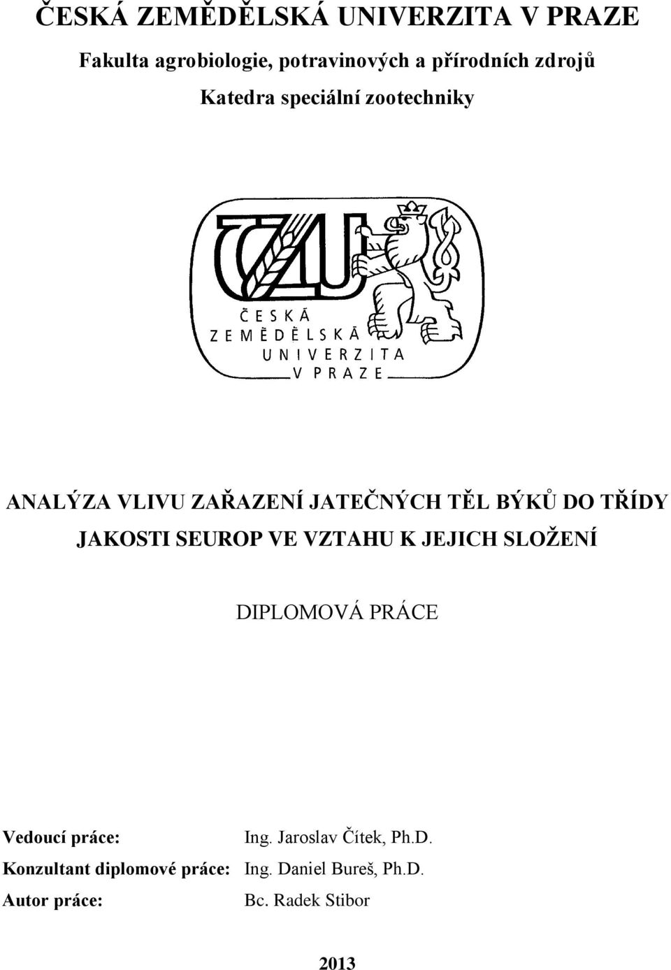 JAKOSTI SEUROP VE VZTAHU K JEJICH SLOŽENÍ DIPLOMOVÁ PRÁCE Vedoucí práce: Ing.