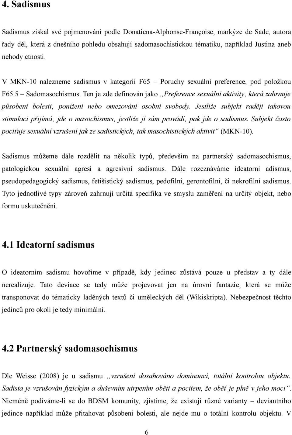 Ten je zde definován jako Preference sexuální aktivity která zahrnuje působení bolesti ponížení nebo omezování osobní svobody.