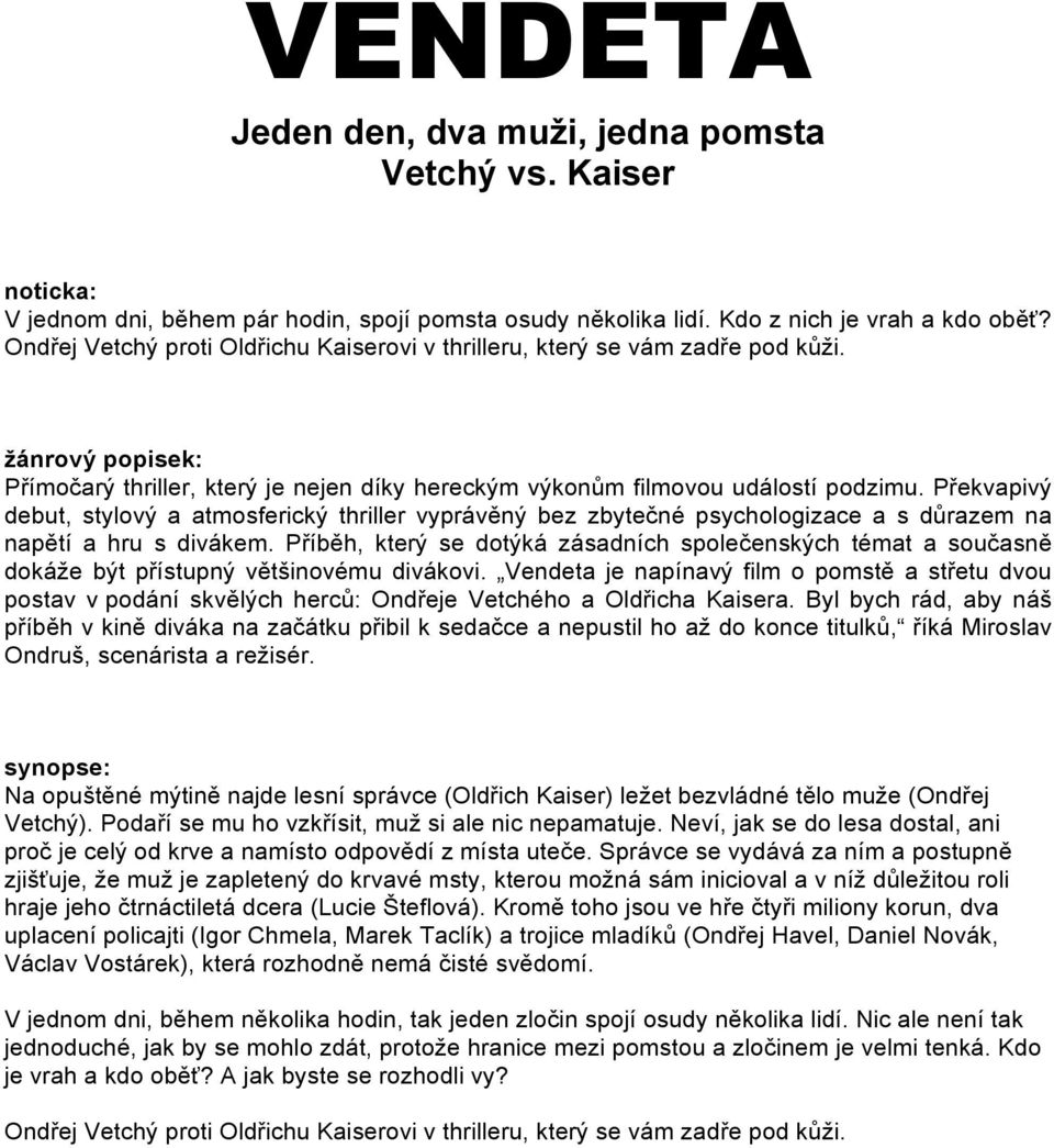 Překvapivý debut, stylový a atmosferický thriller vyprávěný bez zbytečné psychologizace a s důrazem na napětí a hru s divákem.