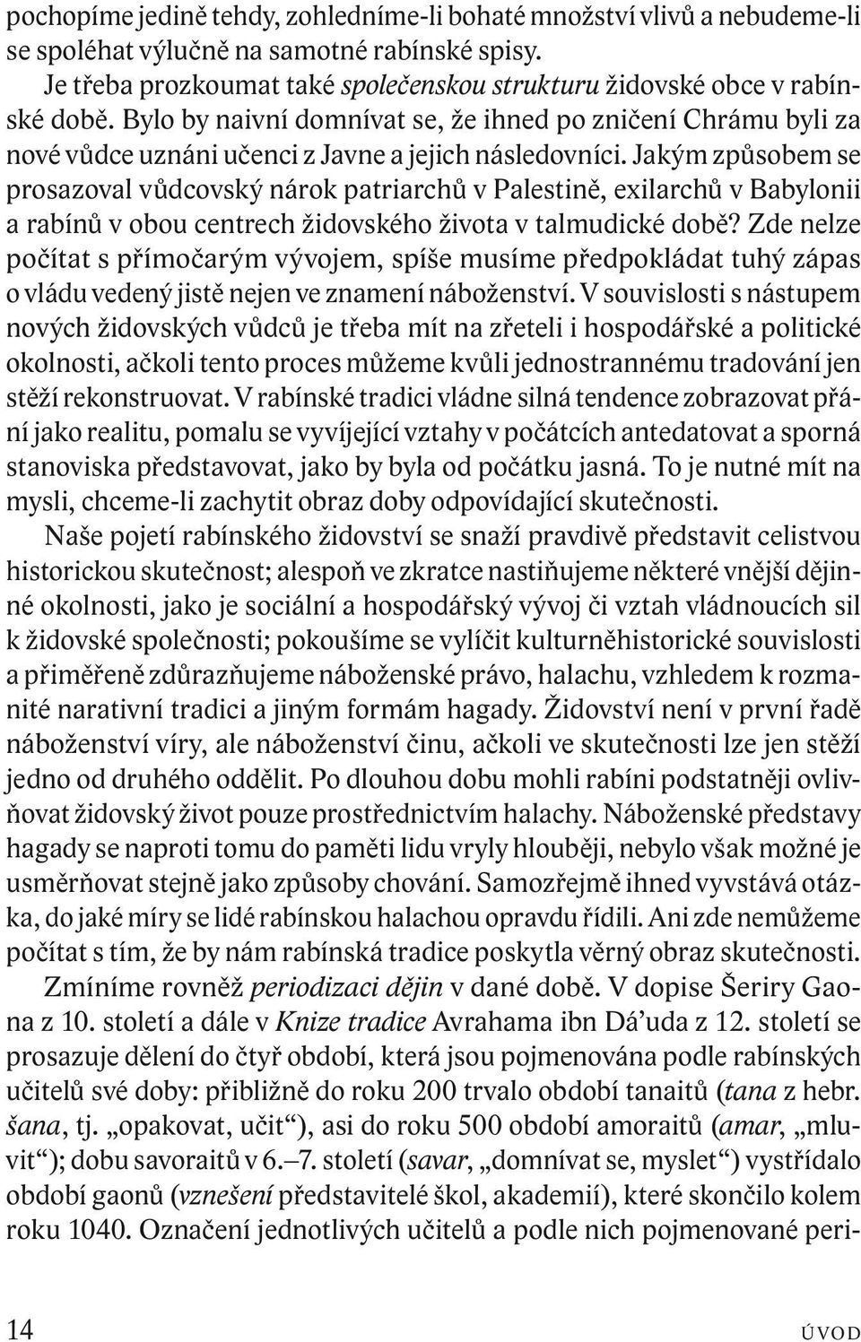 Jakým způsobem se prosazoval vůdcovský nárok patriarchů v Palestině, exilarchů v Babylonii a rabínů v obou centrech židovského života v talmudické době?