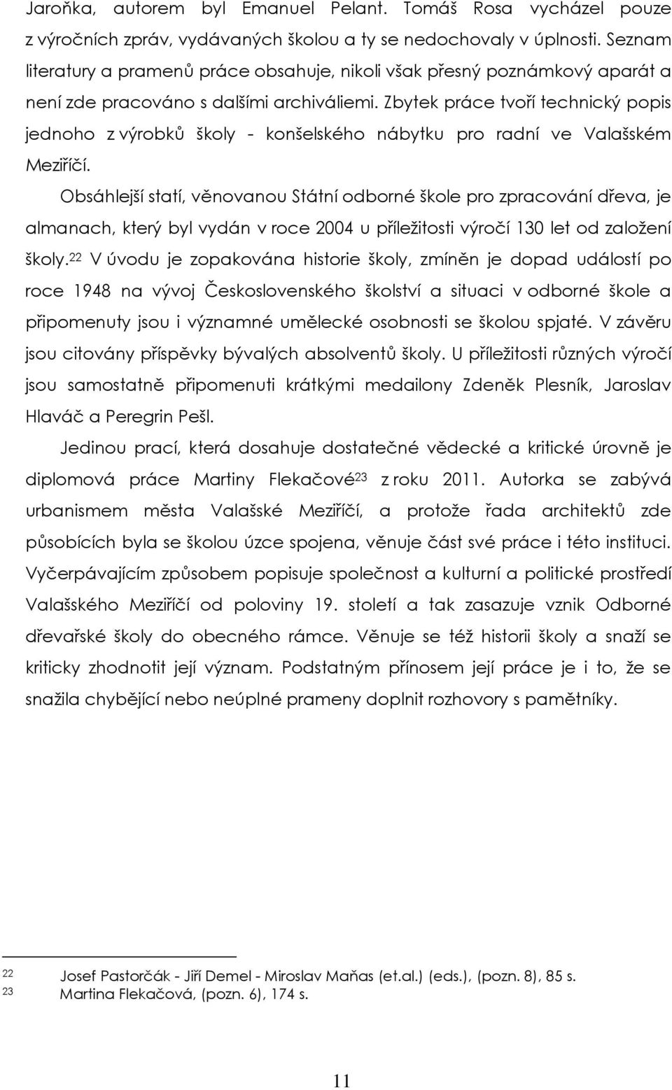 Zbytek práce tvoří technický popis jednoho z výrobků školy - konšelského nábytku pro radní ve Valašském Meziříčí.