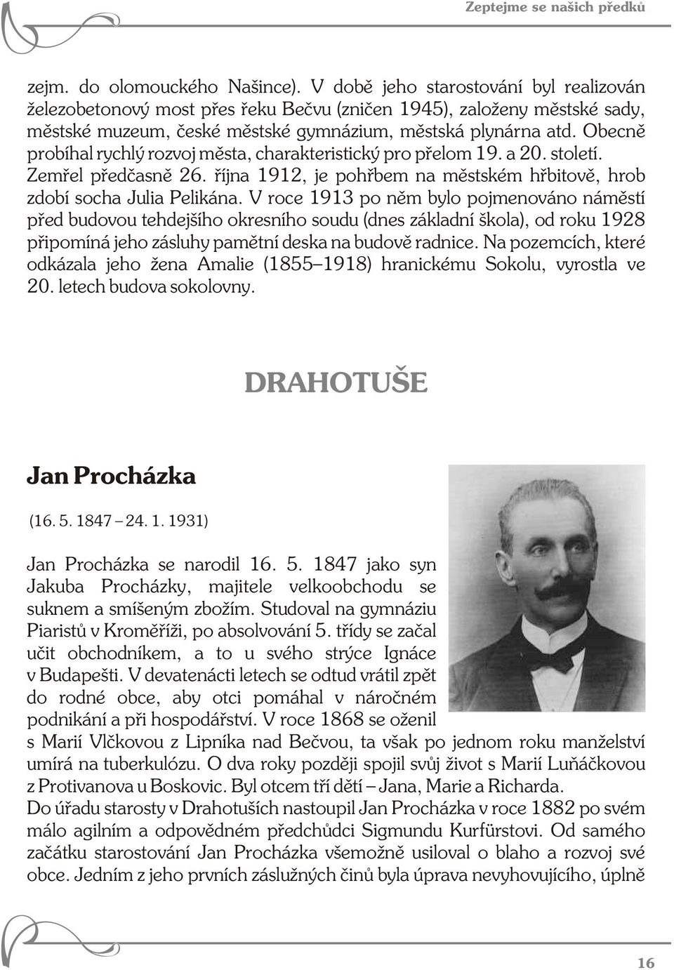 Obecně probíhal rychlý rozvoj města, charakteristický pro přelom 19. a 20. století. Zemřel předčasně 26. října 1912, je pohřbem na městském hřbitově, hrob zdobí socha Julia Pelikána.