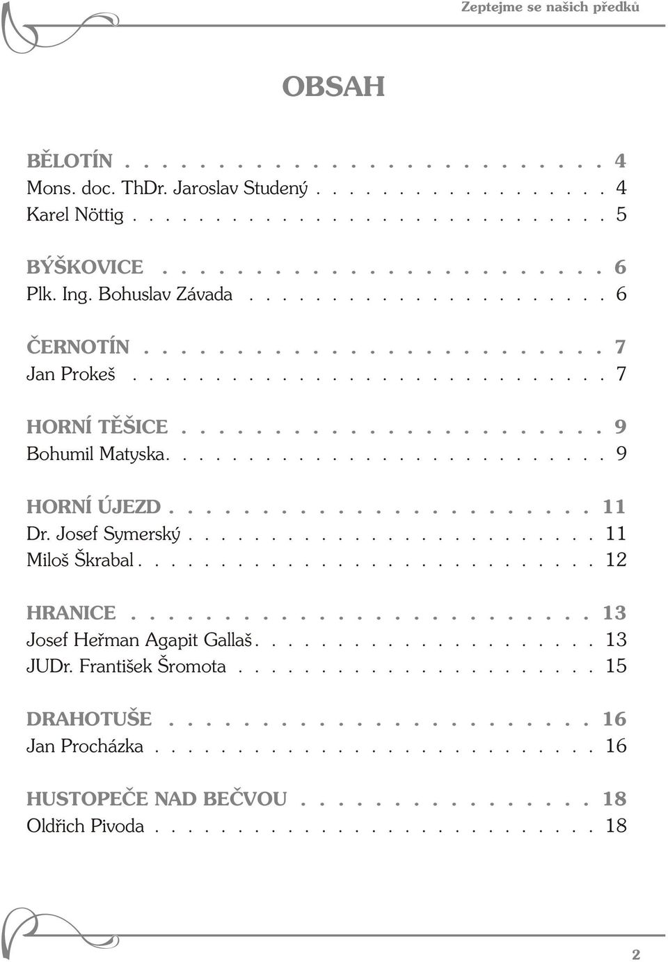 ...................... 11 Dr. Josef Symerský......................... 11 Miloš Škrabal............................ 12 HRANICE......................... 13 Josef Heřman Agapit Gallaš..................... 13 JUDr.