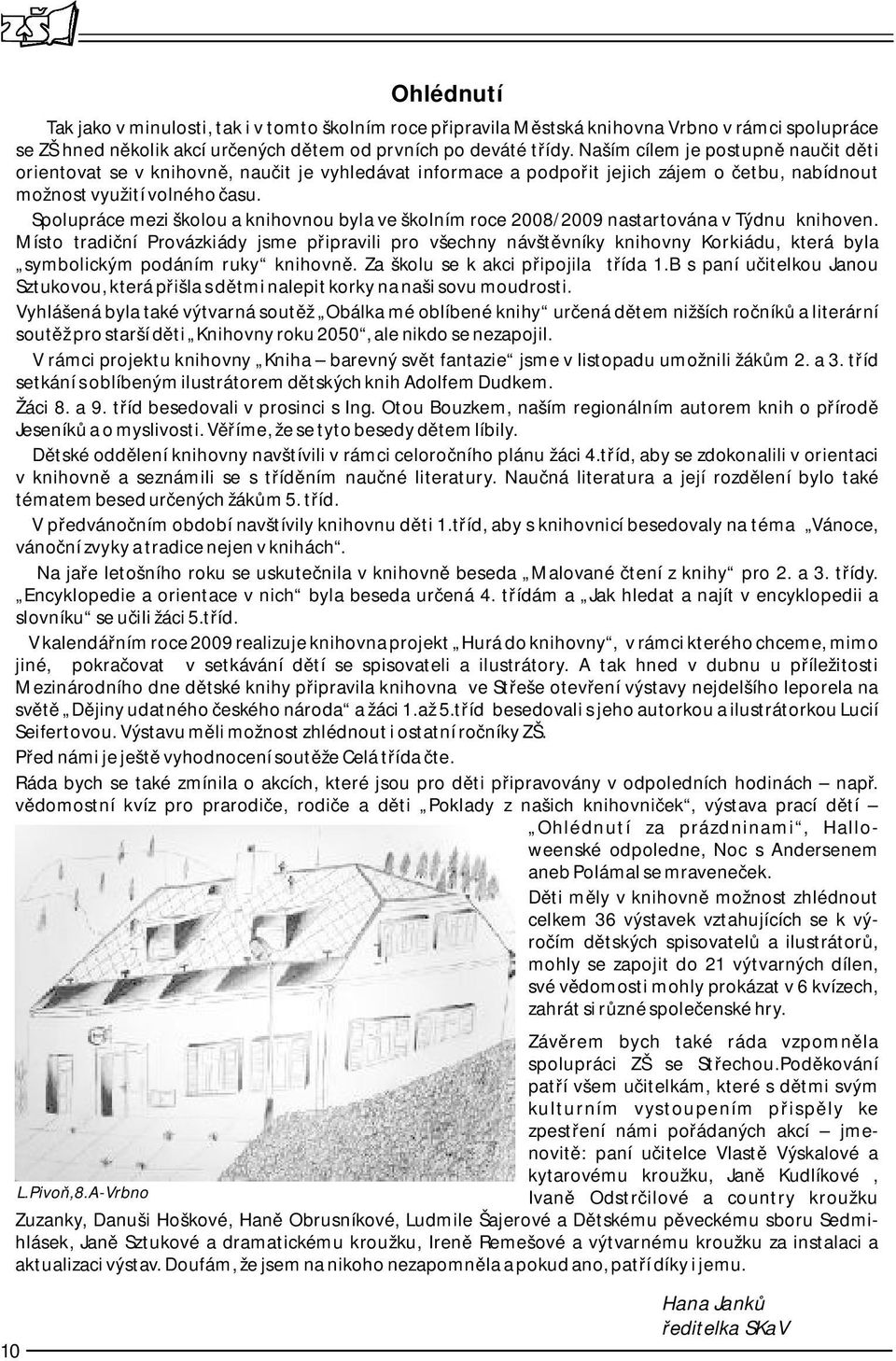 Spolupráce mezi školou a knihovnou byla ve školním roce 2008/2009 nastartována v Týdnu knihoven.