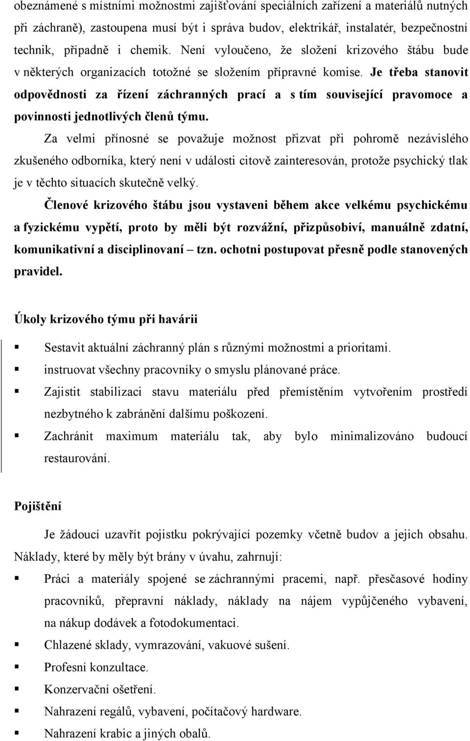 Je třeba stanovit odpovědnosti za řízení záchranných prací a s tím související pravomoce a povinnosti jednotlivých členů týmu.