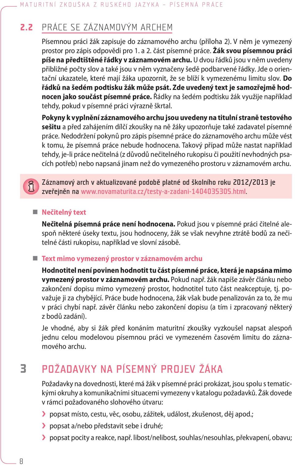 Jde o orientační ukazatele, které mají žáka upozornit, že se blíží k vymezenému limitu slov. Do řádků na šedém podtisku žák může psát.