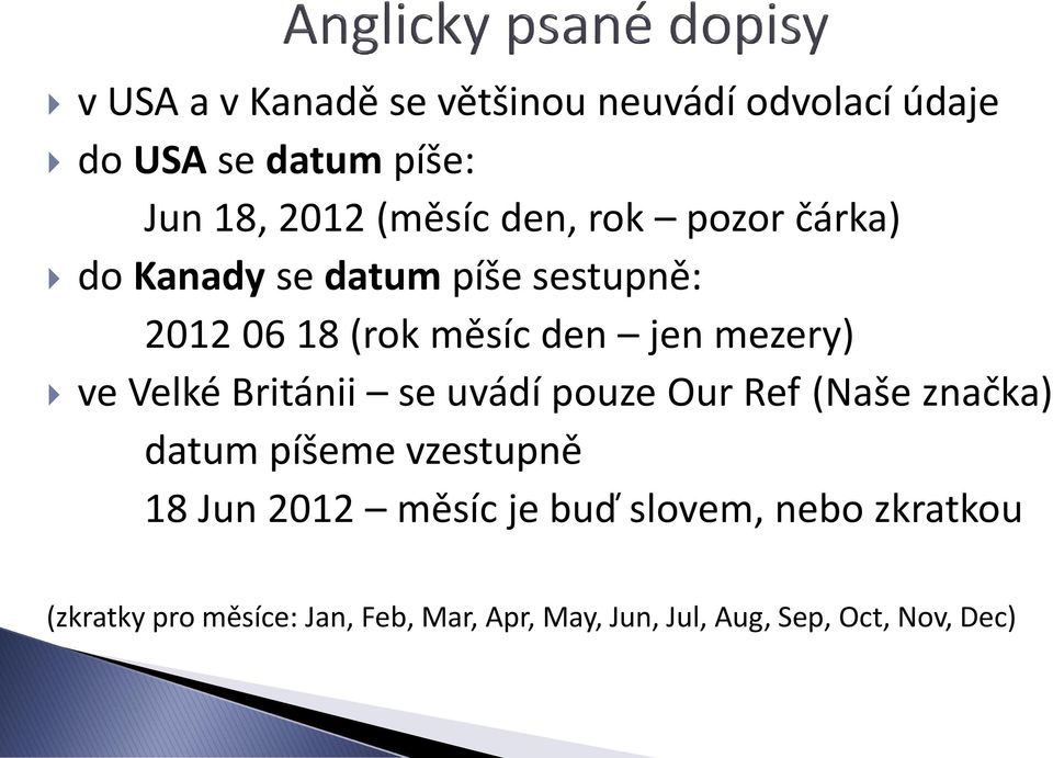 Británii se uvádí pouze Our Ref (Naše značka) datum píšeme vzestupně 18 Jun 2012 měsíc je buď