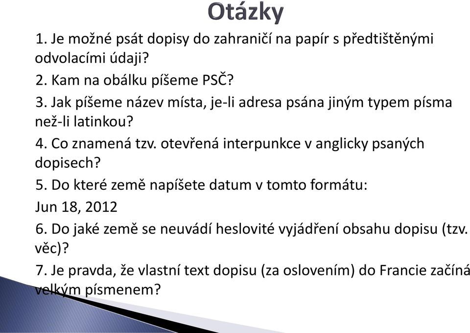 otevřená interpunkce v anglicky psaných dopisech? 5. Do které země napíšete datum v tomto formátu: Jun 18, 2012 6.