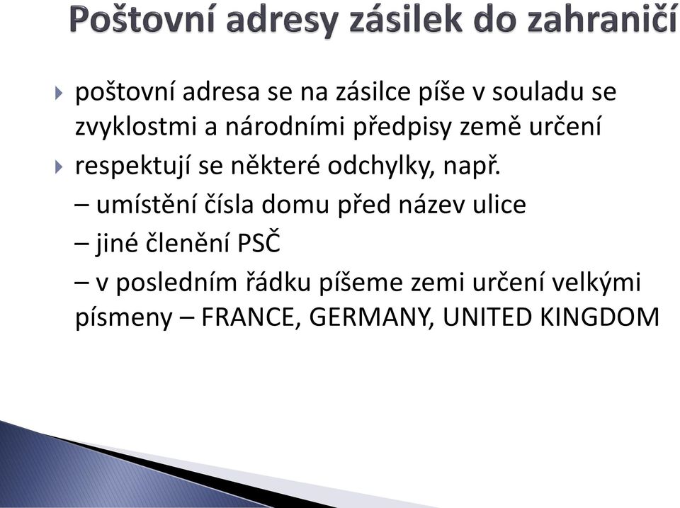 např. umístění čísla domu před název ulice jiné členění PSČ v