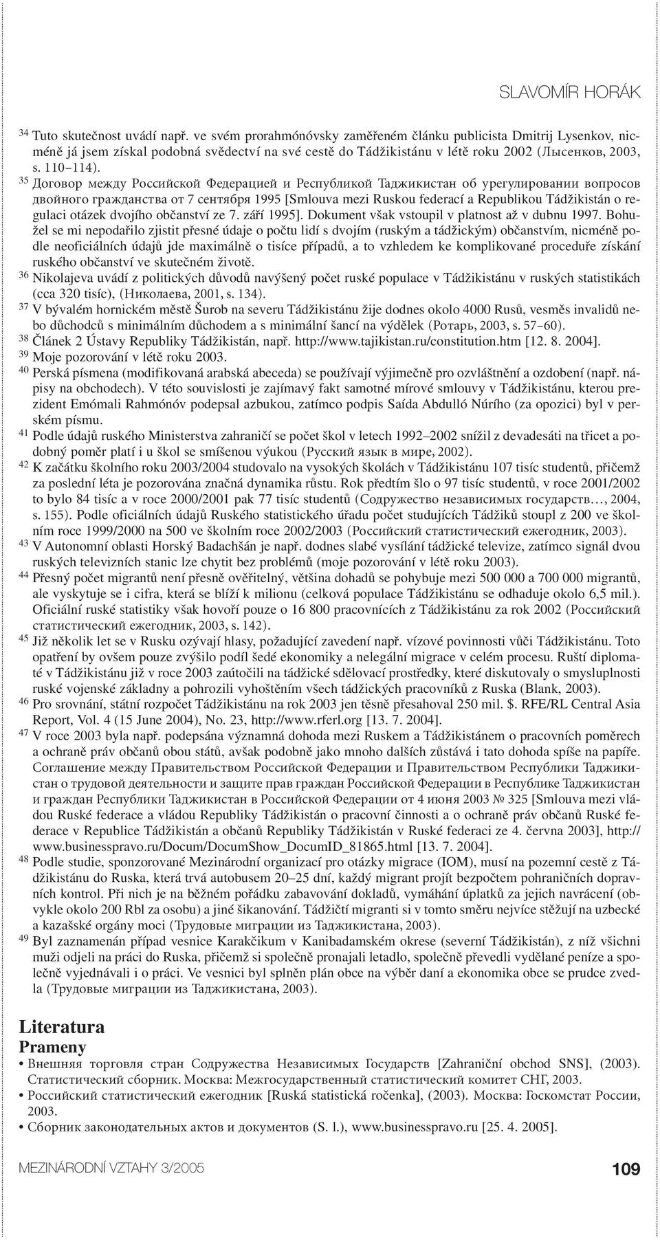 35 Договор между Российской Федерацией и Республикой Таджикистан об урегулировании вопросов двойного гражданства от 7 сентября 1995 [Smlouva mezi Ruskou federací a Republikou Tádžikistán o regulaci