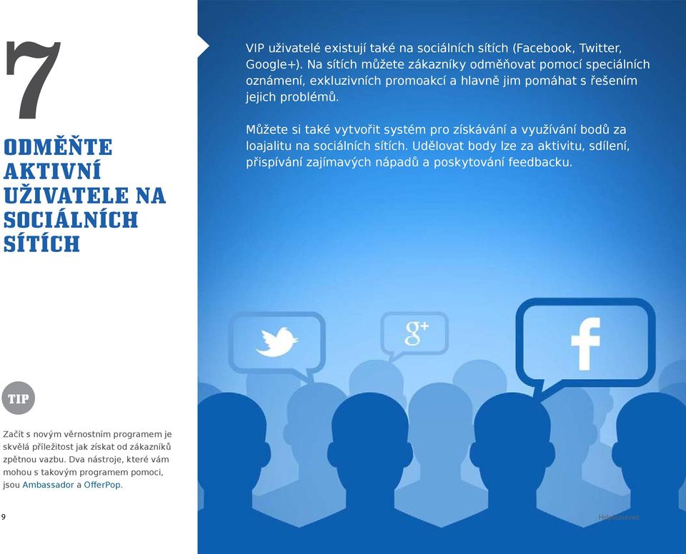 Odměňte aktivní uživatele na sociálních sítích Můžete si také vytvořit systém pro získávání a využívání bodů za loajalitu na sociálních sítích.