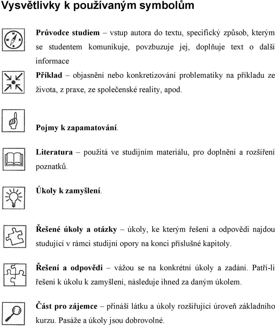 Literatura použitá ve studijním materiálu, pro doplnění a rozšíření poznatků. Úkoly k zamyšlení.