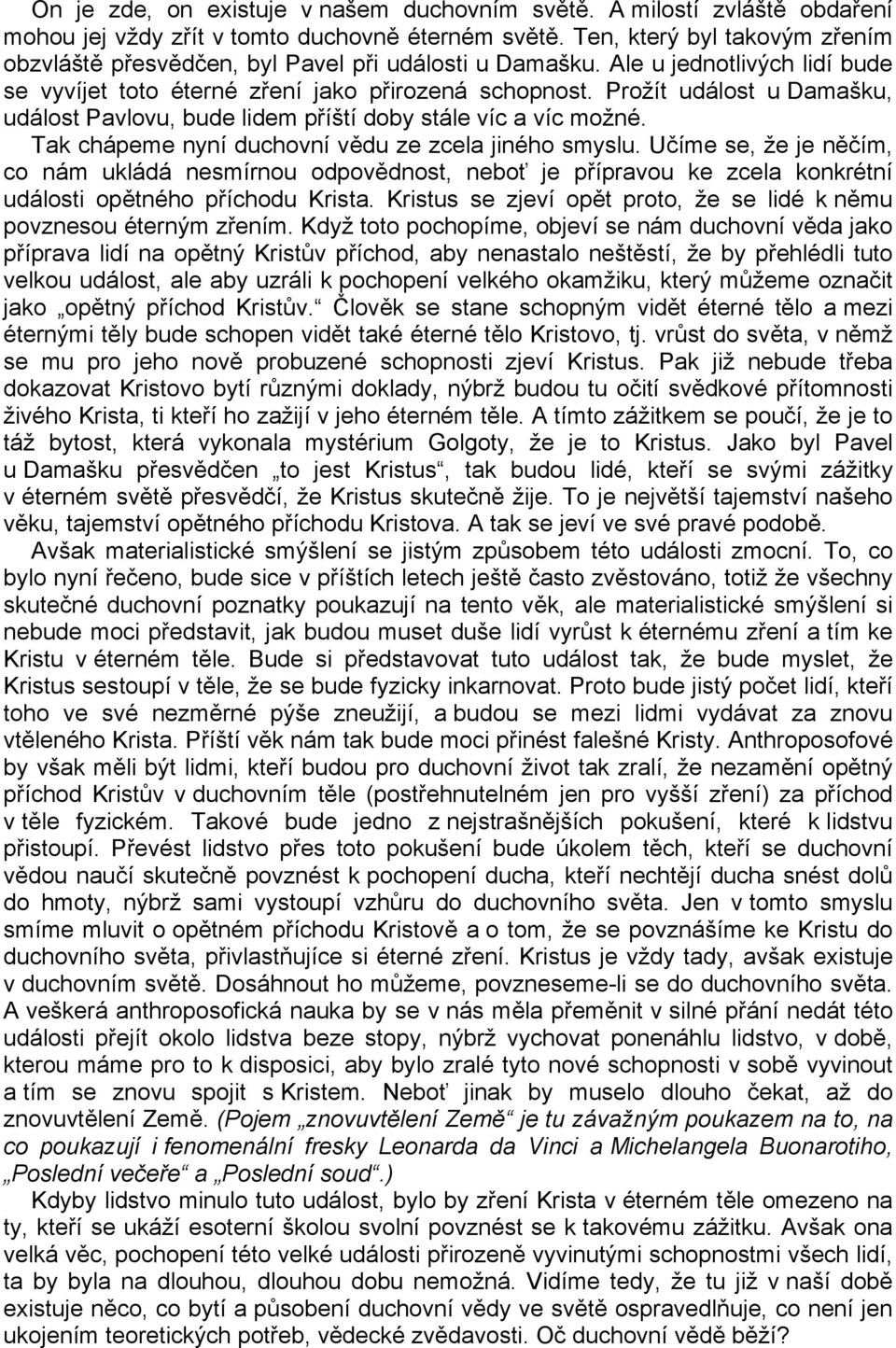 Prožít událost u Damašku, událost Pavlovu, bude lidem příští doby stále víc a víc možné. Tak chápeme nyní duchovní vědu ze zcela jiného smyslu.
