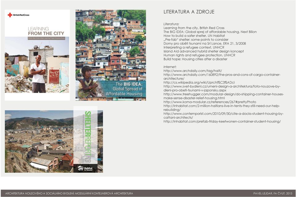 Aid advanced hybrid shelter design koncept Human rights and refugee protection, UNHCR Build hope: Housing cities after a disaster Build Hope: Housing cities after a disaster The BIG IDEA Global