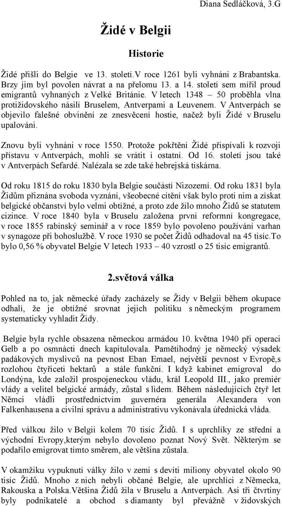 V Antverpách se objevilo falešné obvinění ze znesvěcení hostie, načež byli Židé v Bruselu upalováni. Znovu byli vyhnáni v roce 1550.