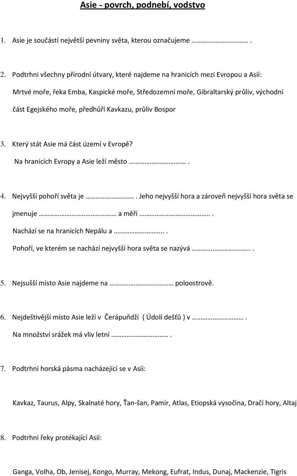 Kavkazu, průliv Bospor 3. Který stát Asie má část území v Evropě? Na hranicích Evropy a Asie leží město. 4. Nejvyšší pohoří světa je.