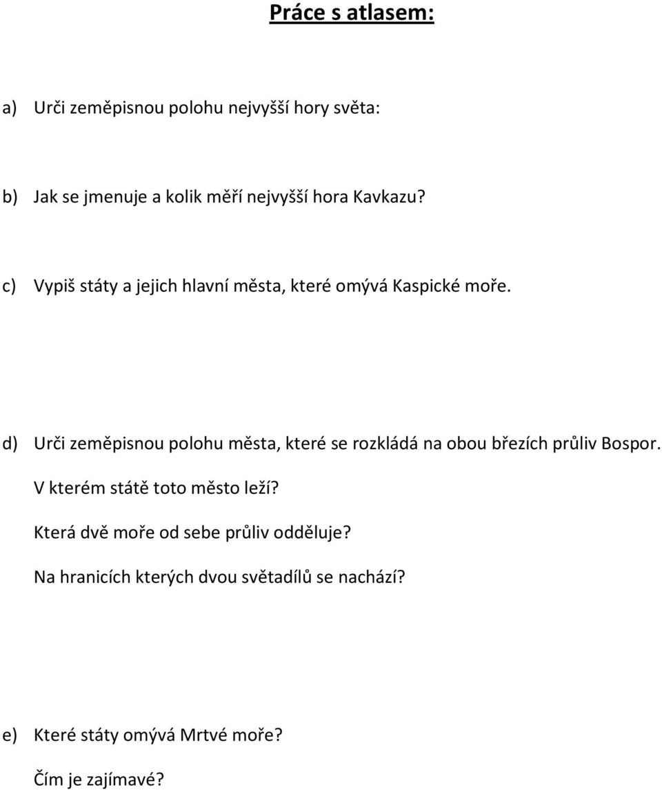 d) Urči zeměpisnou polohu města, které se rozkládá na obou březích průliv Bospor.