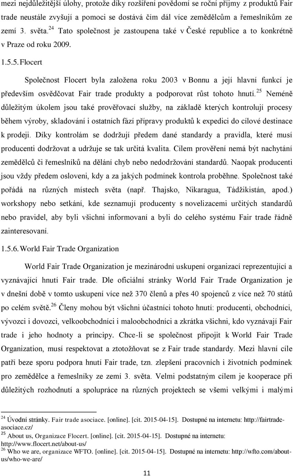 5. Flocert Společnost Flocert byla založena roku 2003 v Bonnu a její hlavní funkcí je především osvědčovat Fair trade produkty a podporovat růst tohoto hnutí.