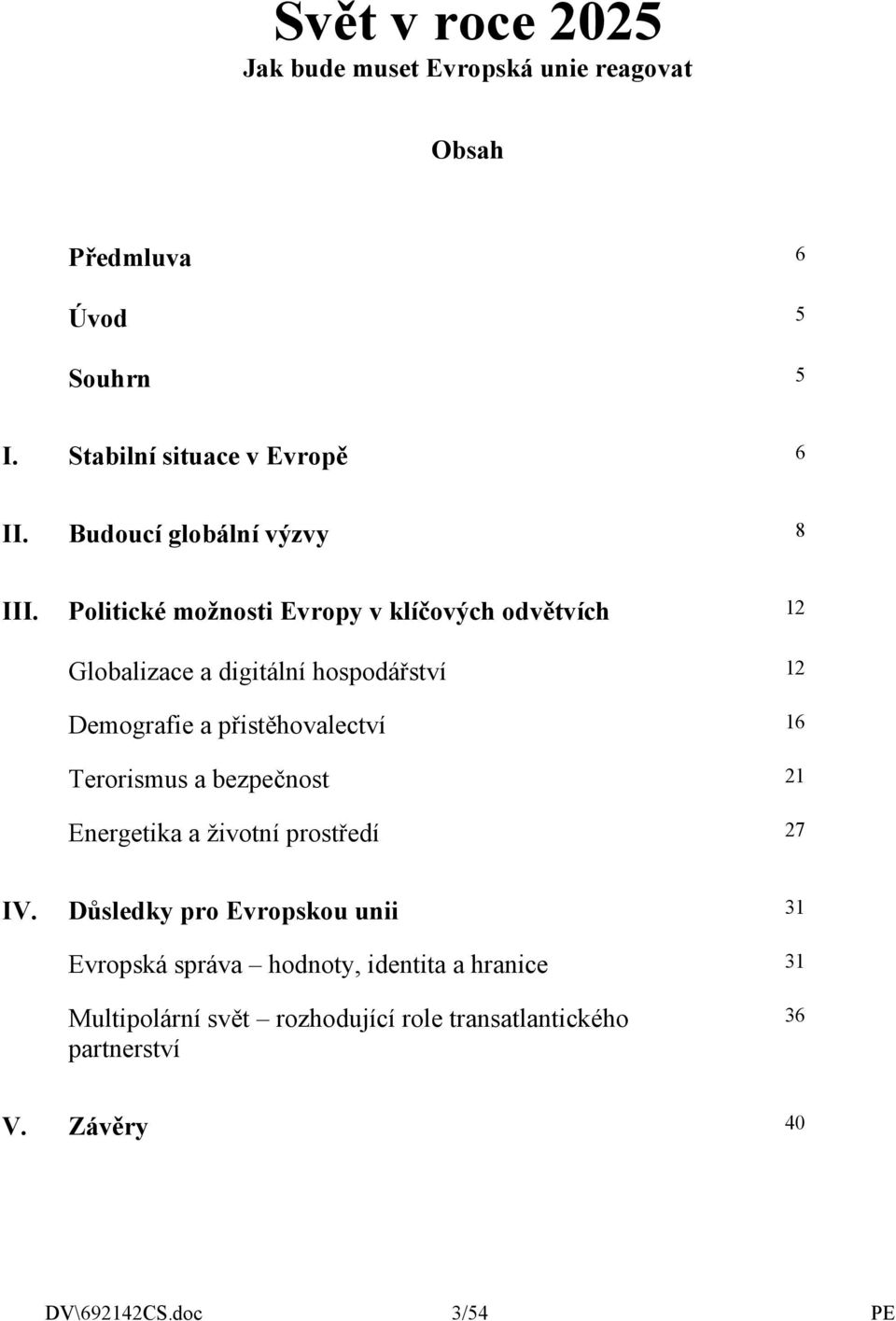 Politické možnosti Evropy v klíčových odvětvích 12 Globalizace a digitální hospodářství 12 Demografie a přistěhovalectví 16