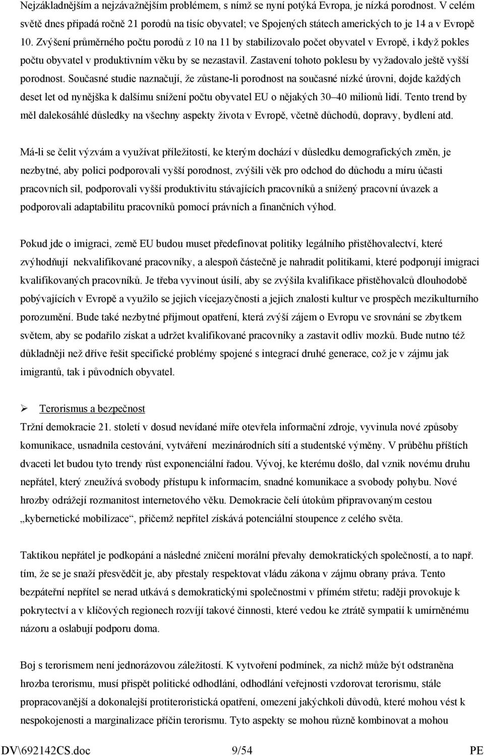 Zvýšení průměrného počtu porodů z 10 na 11 by stabilizovalo počet obyvatel v Evropě, i když pokles počtu obyvatel v produktivním věku by se nezastavil.