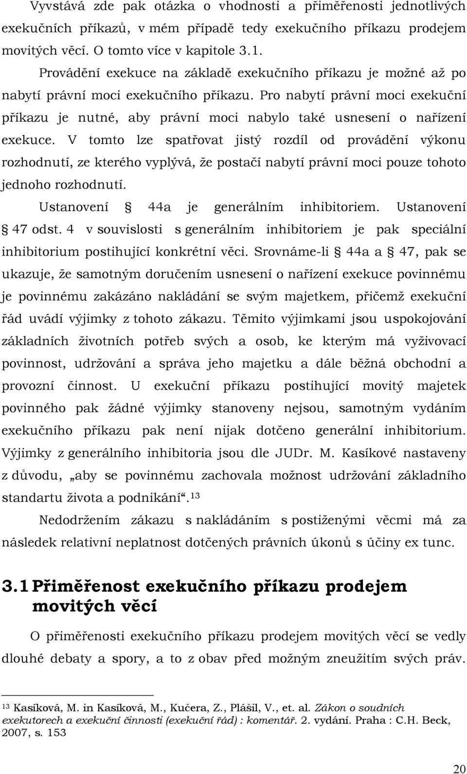 Pro nabytí právní moci exekuční příkazu je nutné, aby právní moci nabylo také usnesení o nařízení exekuce.