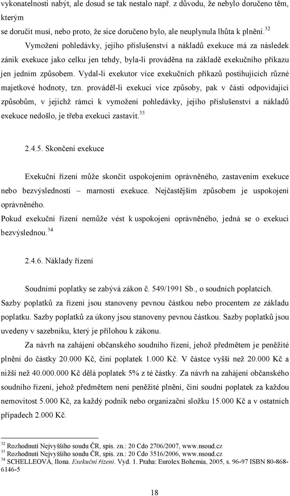 Vydal-li exekutor více exekučních příkazů postihujících různé majetkové hodnoty, tzn.