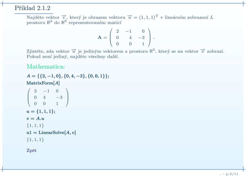 reprezentovaném maticí 2 1 0 A= 0 4 3.