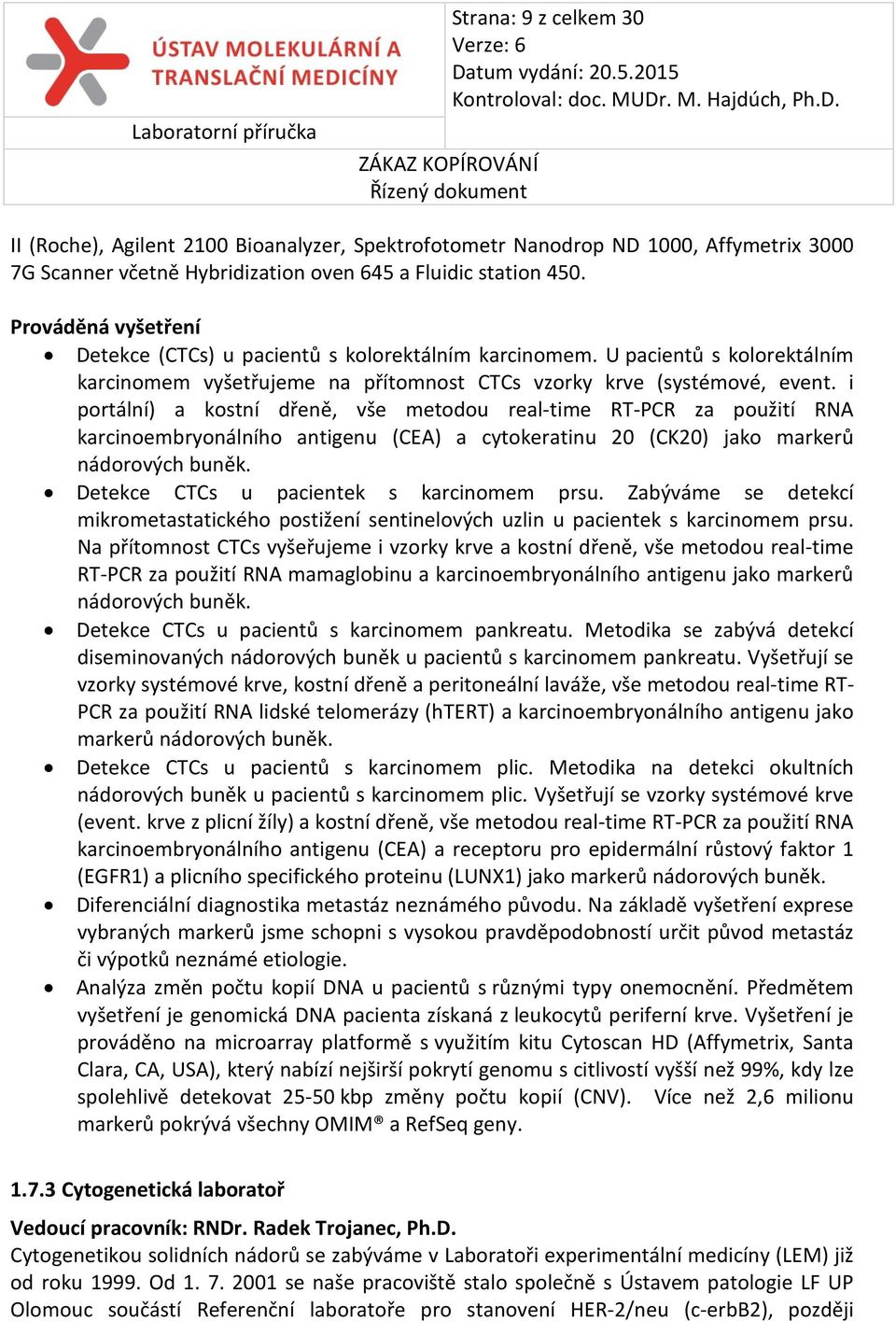 i portální) a kostní dřeně, vše metodou real-time RT-PCR za použití RNA karcinoembryonálního antigenu (CEA) a cytokeratinu 20 (CK20) jako markerů nádorových buněk.