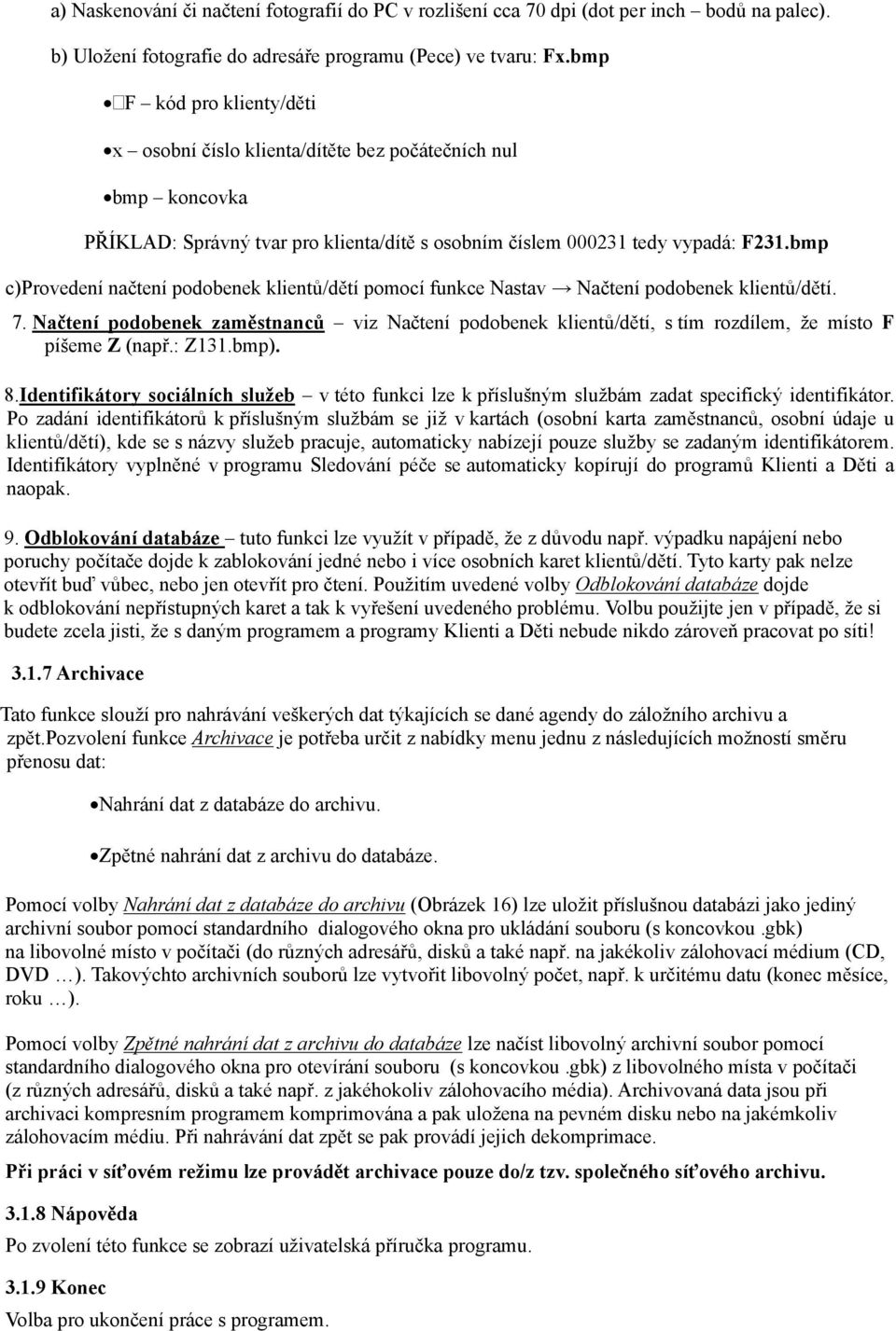 bmp c)provedení načtení podobenek klientů/dětí pomocí funkce Nastav Načtení podobenek klientů/dětí. 7.