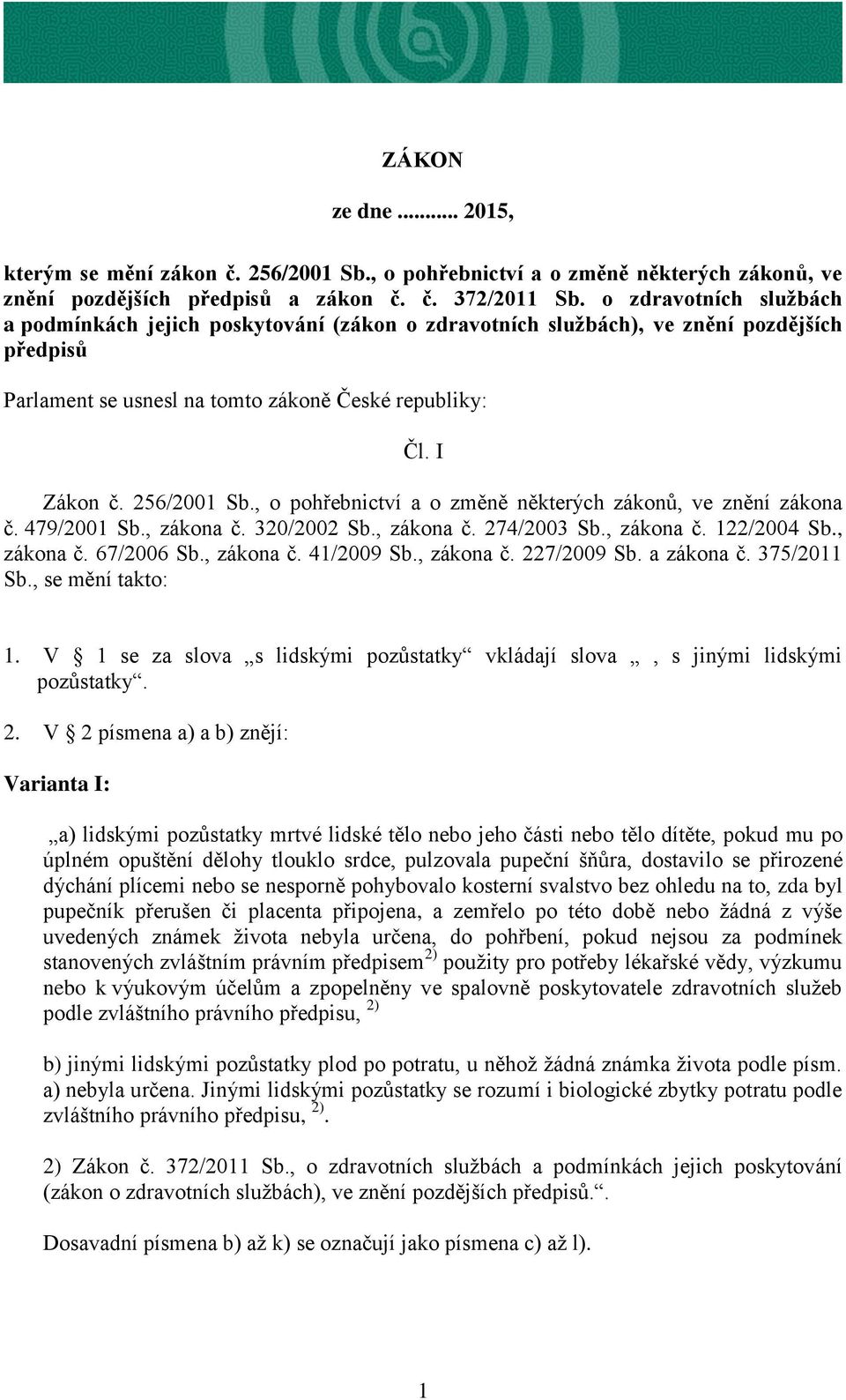 , o pohřebnictví a o změně některých zákonů, ve znění zákona č. 479/2001 Sb., zákona č. 320/2002 Sb., zákona č. 274/2003 Sb., zákona č. 122/2004 Sb., zákona č. 67/2006 Sb., zákona č. 41/2009 Sb.