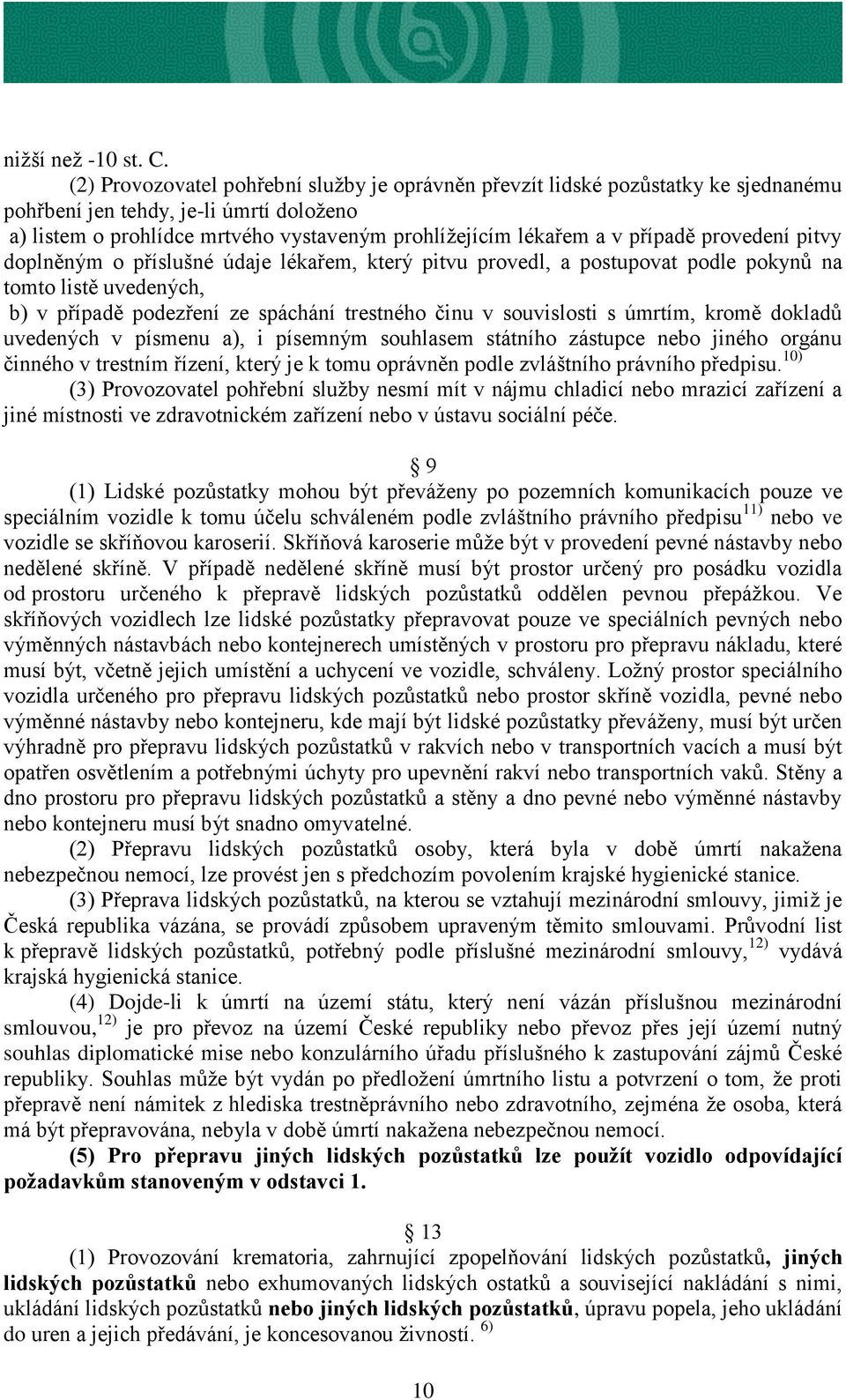 případě provedení pitvy doplněným o příslušné údaje lékařem, který pitvu provedl, a postupovat podle pokynů na tomto listě uvedených, b) v případě podezření ze spáchání trestného činu v souvislosti s