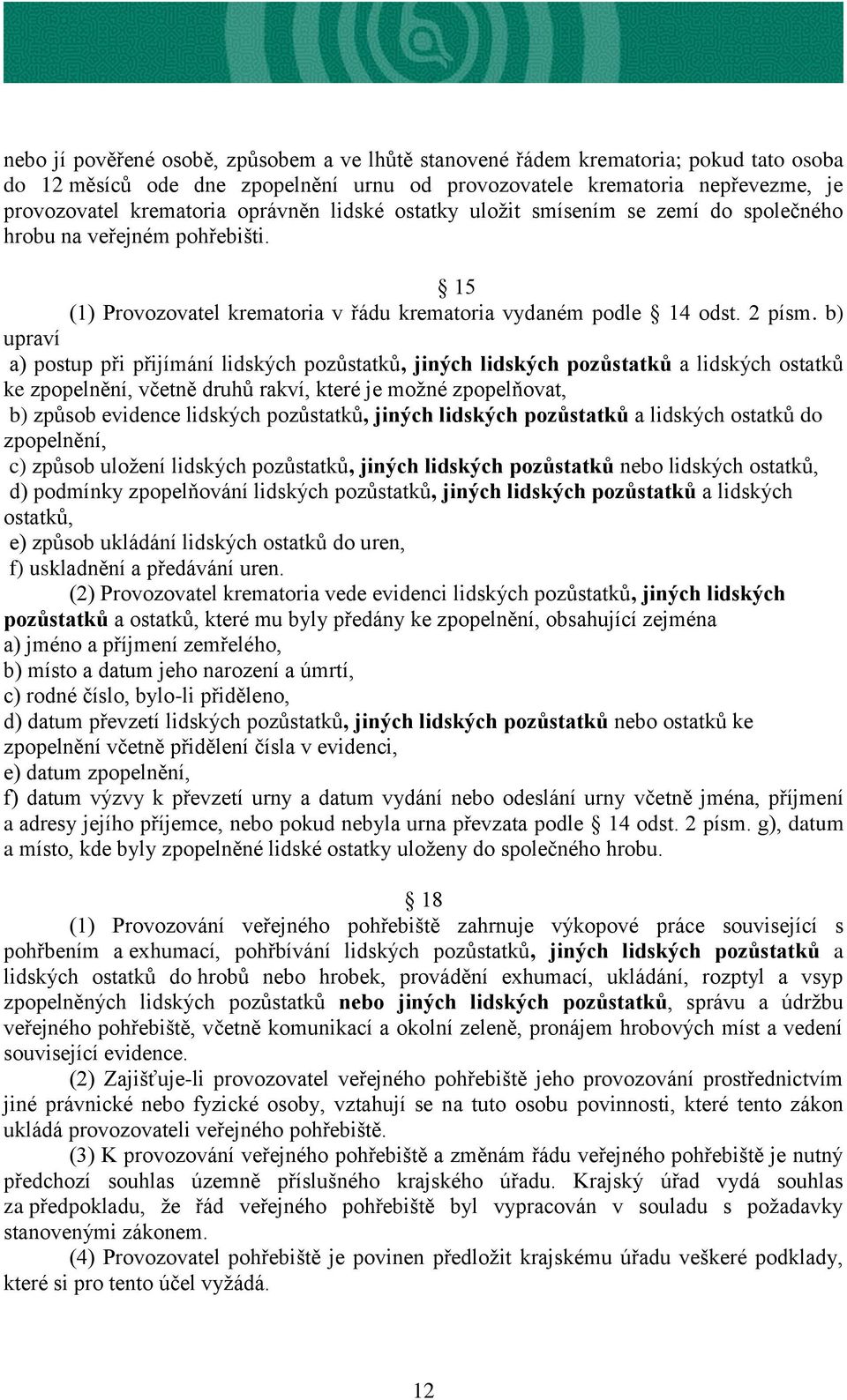 b) upraví a) postup při přijímání lidských pozůstatků, jiných lidských pozůstatků a lidských ostatků ke zpopelnění, včetně druhů rakví, které je možné zpopelňovat, b) způsob evidence lidských