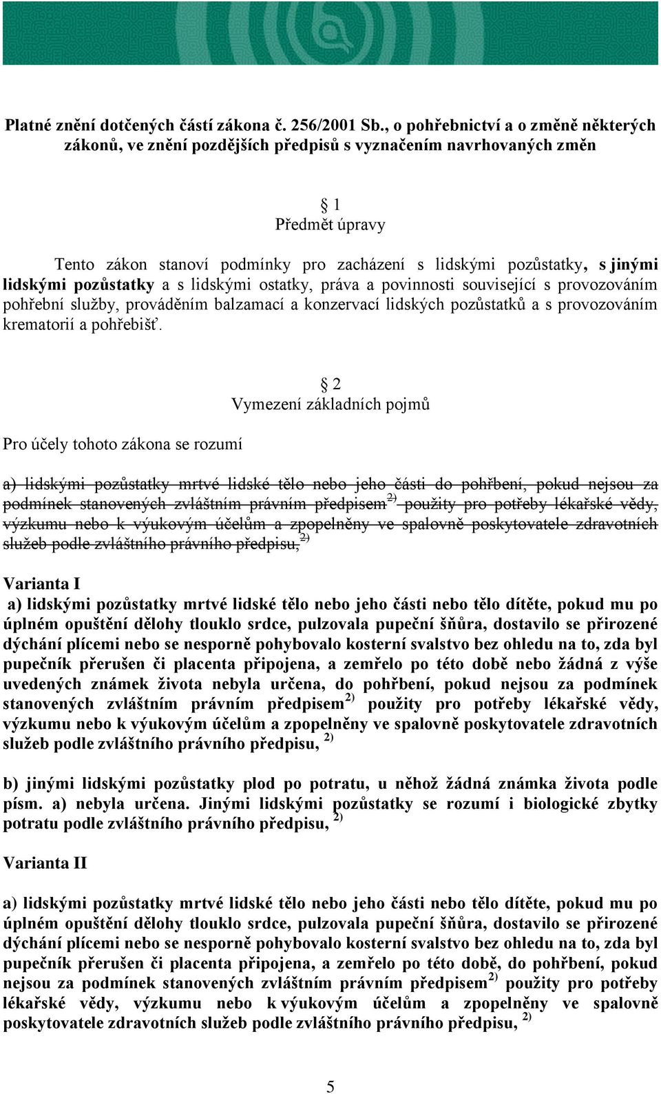 lidskými pozůstatky a s lidskými ostatky, práva a povinnosti související s provozováním pohřební služby, prováděním balzamací a konzervací lidských pozůstatků a s provozováním krematorií a pohřebišť.