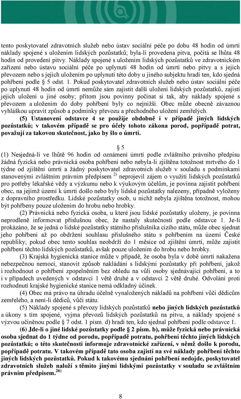 Náklady spojené s uložením lidských pozůstatků ve zdravotnickém zařízení nebo ústavu sociální péče po uplynutí 48 hodin od úmrtí nebo pitvy a s jejich převozem nebo s jejich uložením po uplynutí této